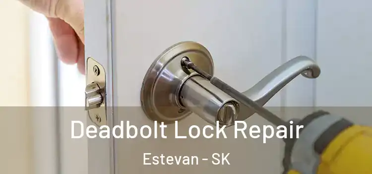 Deadbolt Lock Repair Estevan - SK